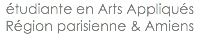étudiante en Arts Appliqués Région parisienne & Amiens